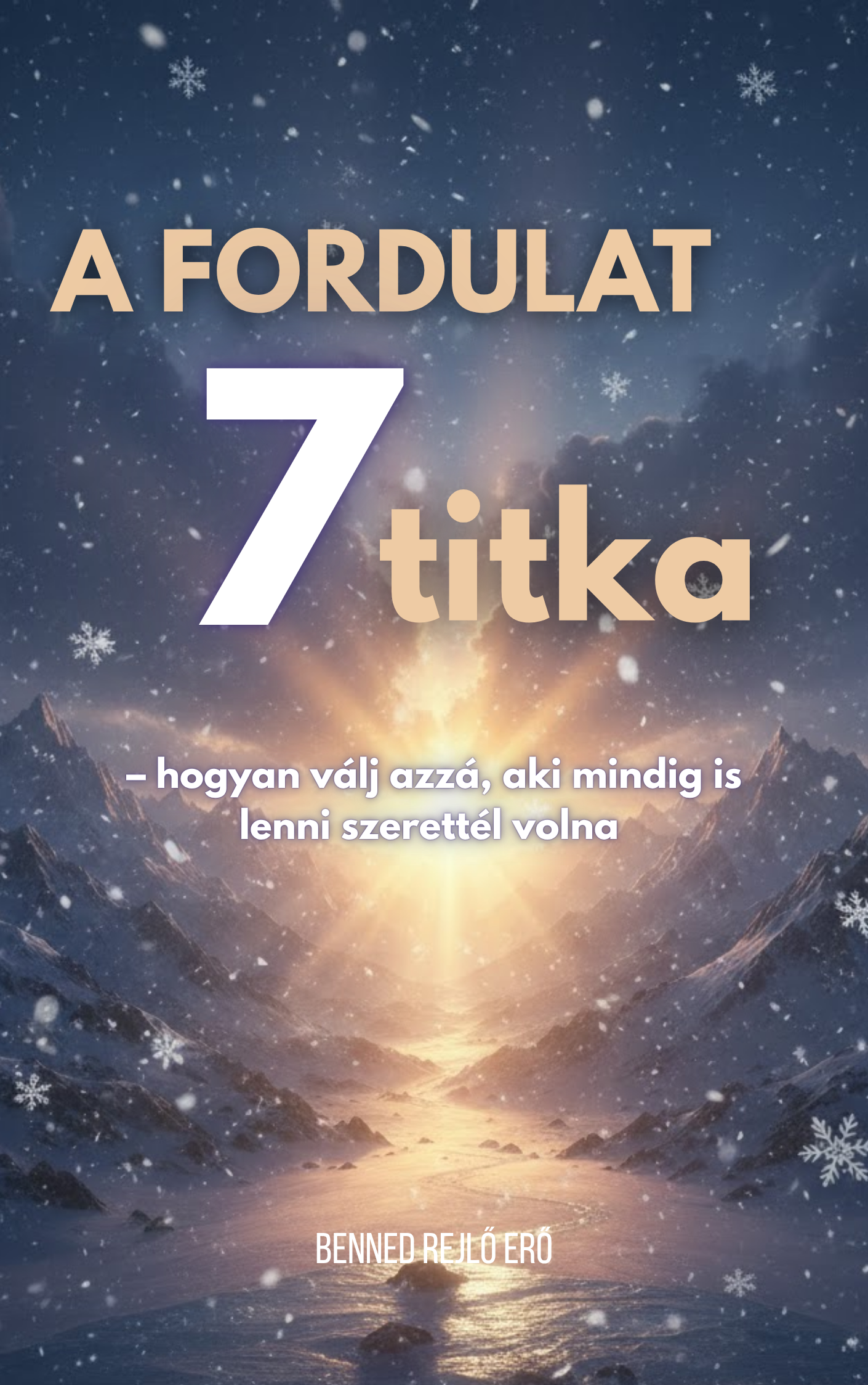 A fordulat 7 titka – Hogyan válj azzá, aki mindig is lenni szerettél volna