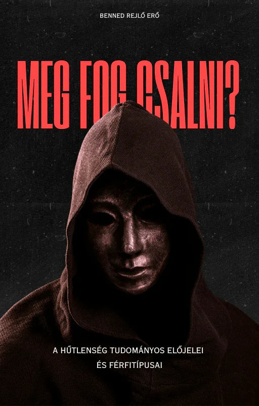 Kapucnis, álarcot viselő alak sötét háttérrel, piros 'Meg fog csalni?' felirattal, Benned rejlő erő témában.